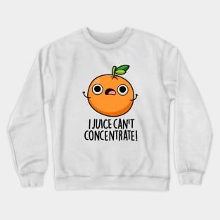 I Juice Can't Concentrate Cute Fruit PUn Crewneck Sweatshirt